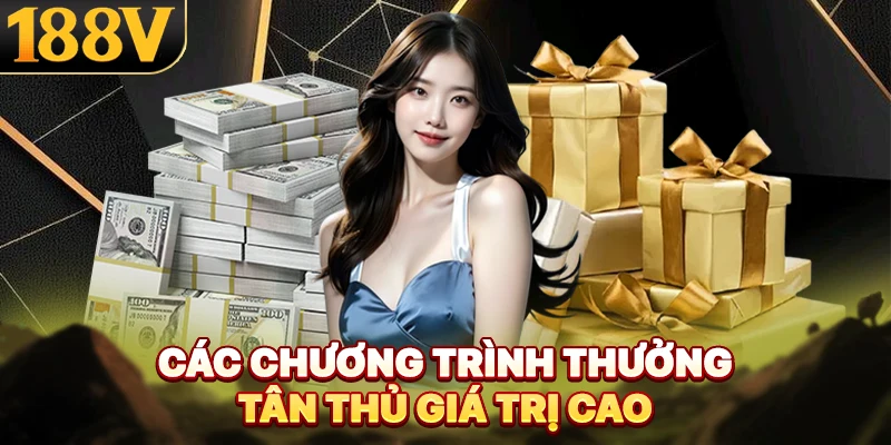 Chương trình thưởng tân thủ giá trị cao