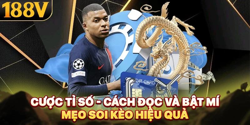 Cược Tỉ Số - Cách Đọc Và Bật Mí Mẹo Soi Kèo Hiệu Quả