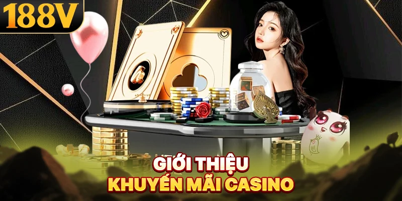 Giới thiệu khuyến mãi casino tại 188V
