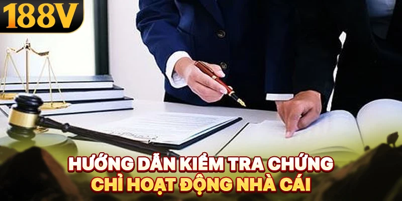 Hướng dẫn kiểm tra chứng chỉ hoạt động nhà cái