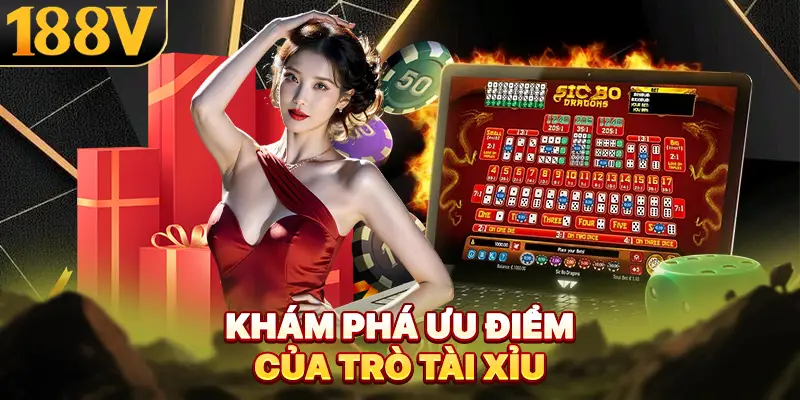 Khám phá ưu điểm của trò tài xỉu